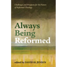 Always Being Reformed: Challenges and Prospects for the Future of Reformed Theology