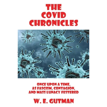 The COVID Chronicles: Once Upon A Time, As Fascism, Contagion, and Mass Lunacy Festered