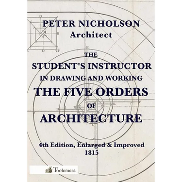 The Student's Instructor in Drawing and Working the Five Orders of Architecture