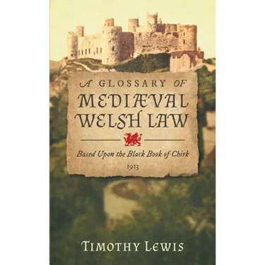 A Glossary of Mediæval Welsh Law: Based Upon the Black Book of Chirk (1913)