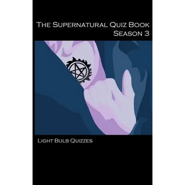 The Supernatural Quiz Book Season 3: 500 Questions and Answers on Supernatural Season 3