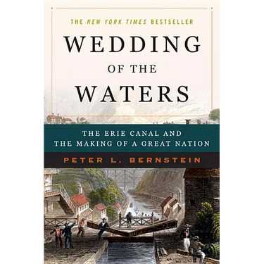 Wedding of the Waters: The Erie Canal and the Making of a Great Nation