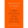 Elements of Taste: Understanding What We Like and Why