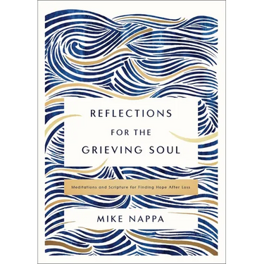 Reflections for the Grieving Soul: Meditations and Scripture for Finding Hope After Loss