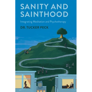 Sanity and Sainthood: Integrating Meditation and Psychotherapy