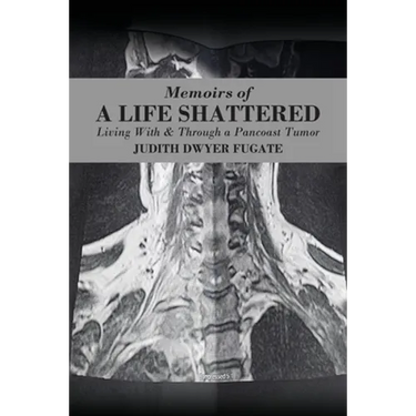 Memoirs of a Life Shattered: Living With & Through a Pancoast Tumor
