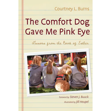 The Comfort Dog Gave Me Pink Eye: Lessons from the Book of Esther