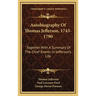 Autobiography Of Thomas Jefferson, 1743-1790: Together With A Summary Of The Chief Events In Jefferson's Life