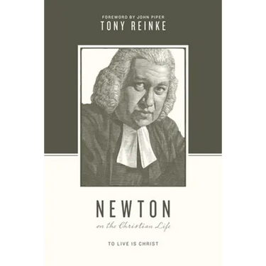 Newton on the Christian Life: To Live Is Christ
