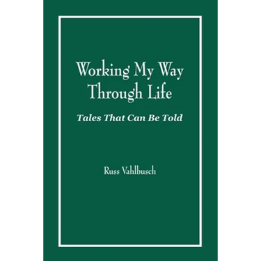 Working My Way Through Life: Tales That Can Be Told