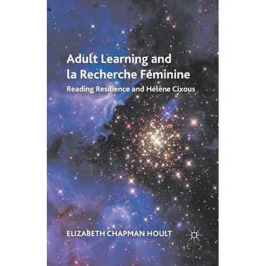 Adult Learning and La Recherche Féminine: Reading Resilience and Hélène Cixous