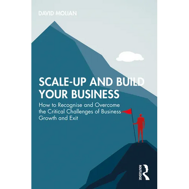 Scale-up and Build Your Business: How to Recognise and Overcome the Critical Challenges of Business Growth and Exit