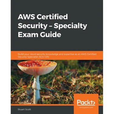 AWS Certified Security - Specialty Exam Guide: Build your cloud security knowledge and expertise as an AWS Certified Security Specialist (SCS-C01)