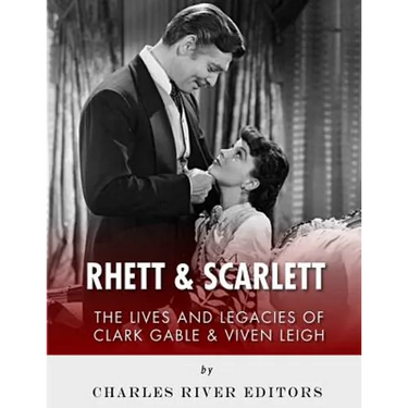 Rhett & Scarlett: The Lives and Legacies of Clark Gable and Vivien Leigh