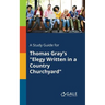 A Study Guide for Thomas Gray's "Elegy Written in a Country Churchyard"