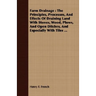 Farm Drainage: The Principles, Processes, And Effects Of Draining Land With Stones, Wood, Plows, And Open Ditches, And Especially With Tiles ...