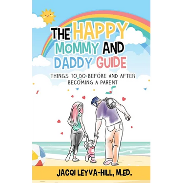 The Happy Mommy and Daddy Guide: Things to Do BEFORE & AFTER Becoming a Parent