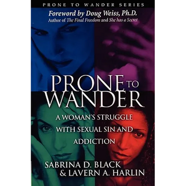 Prone to Wander: A Women's Struggle with Sexual Sin and Addiction - 2nd Edition