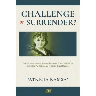 Challenge or Surrender?: Female Responses to Spain's Gendered Power Imbalance in Emilia Pardo Bazán's Feminist Short Stories