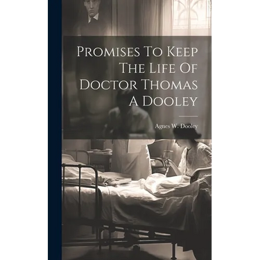 Promises To Keep The Life Of Doctor Thomas A Dooley