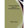 The Junior Classics, Volume 6: Old-Fashioned Tales