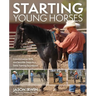 Starting Young Horses: Commonsense Skills and Sensible Steps to a Solid Training Foundation