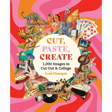 Cut, Paste Create: 1000 Images to Cut Out and Collage