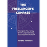 The Freelancer's Compass: Navigate Your Way from Corporate Cog to Solopreneur Star