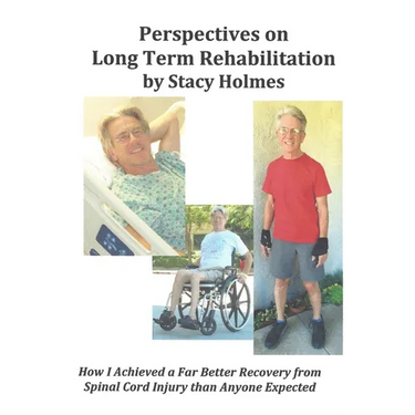 Perspectives on Long Term Rehabilitation: How I made a better recovery from spinal cord injury than anyone expected