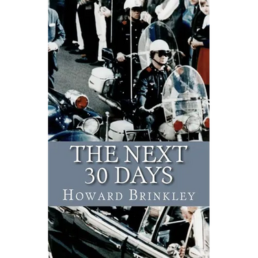 The Next 30 Days: How a Nation Rebuilt in the 30 Days Following the Death of JFK