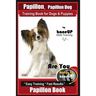 Papillon, Papillon Dog Training Book for Dogs & Puppies by Bone Up Dog Training: Are You Ready to Bone Up? Easy Training * Fast Results Papillon Book