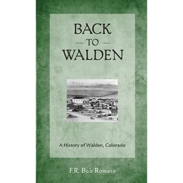 Back to Walden: A History of Walden, Colorado