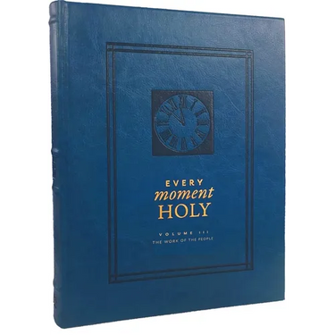 Every Moment Holy: The Work of the People: (Over 100 Prayers and Illustrations for Practicing Mindfulness of the Presence of God in the Ordinary)