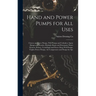 Hand and Power Pumps for all Uses; Cistern and Force Pumps, Well Pumps and Cylinders, Spray Pumps and Nozzles, Hydralic Rams and Pneumatic Water Syste