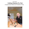 Crafting A Bamboo Fly Rod: A Practical Guide to Making Your First Bamboo Fly Rod