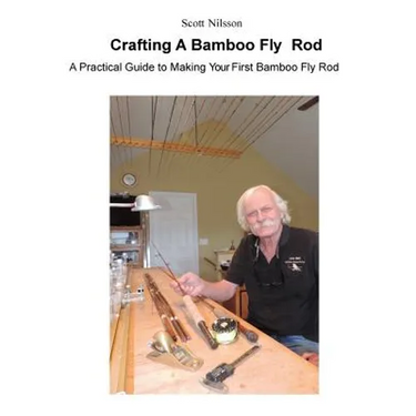 Crafting A Bamboo Fly Rod: A Practical Guide to Making Your First Bamboo Fly Rod