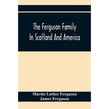 The Ferguson Family In Scotland And America