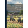 The Cotton Question: The Production, Export, Manufacture, and Consumption of Cotton. a Condensed Treatise On Cotton in All Its Aspects: Agr
