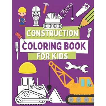 Construction Coloring Book For Kids: Coloring Pages For Toddlers with Construction Vehicles, Tools and Cute Builders