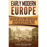 Early Modern Europe: A Captivating Guide to a Period in European History with Events Such as The Thirty Years War and The Salem Witch Hunts and Politi