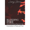 Bleeding Fire! Tap the Eternal Spring of Regenerative Light: Conversations in Poetry and Prose