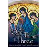 The One Thing Is Three: How the Most Holy Trinity Explains Everything
