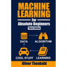 Machine Learning for Absolute Beginners: A Plain English Introduction (Third Edition)