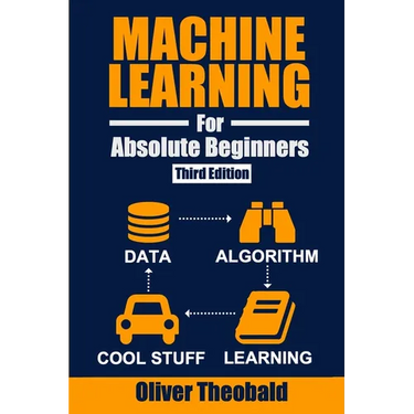 Machine Learning for Absolute Beginners: A Plain English Introduction (Third Edition)