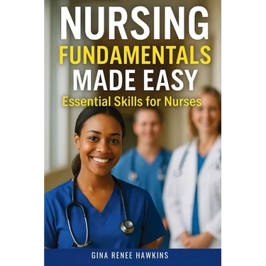 Nursing Fundamentals Made Easy: Essential Skills for Nurses