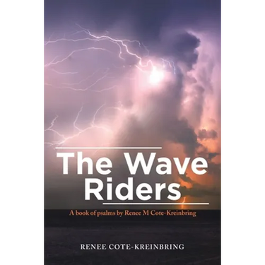 The Wave Riders: A Book of Psalms by Renee M Cote-Kreinbring