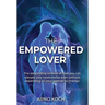 The Empowered Lover: The astounding science of how you can elevate your relationship even without depending on your partner to change.