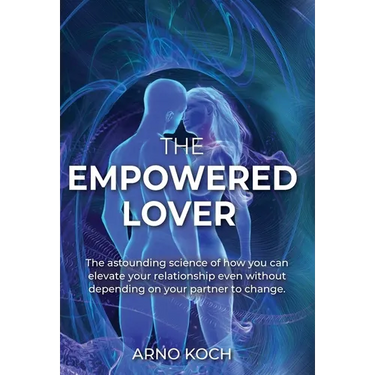 The Empowered Lover: The astounding science of how you can elevate your relationship even without depending on your partner to change.