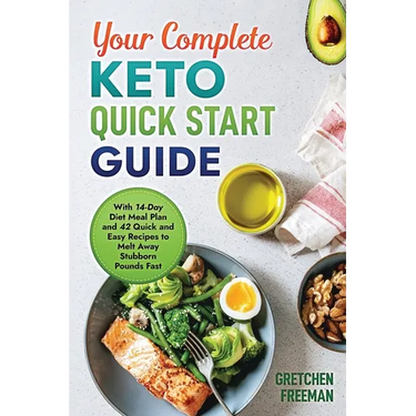 Your Complete Keto Quick Start Guide: With 14-Day Diet Meal Plan and 42 Quick and Easy Recipes to Melt Away Stubborn Pounds Fast