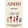 Adhd: Learning to Thrive Through the Mindfulness and Act Approach Made Simple (A Family Resource for Helping Yourself Succeed With Adhd)
